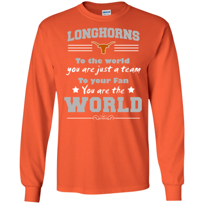 To Your Fan You Are The World Texas Longhorns T Shirts