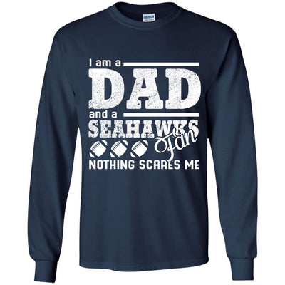 I Am A Dad And A Fan Nothing Scares Me Seattle Seahawks T Shirt