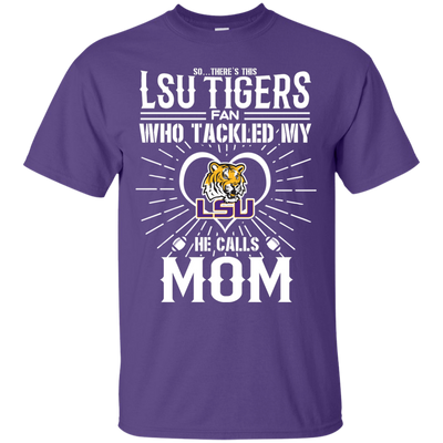 He Calls Mom Who Tackled My LSU Tigers T Shirts