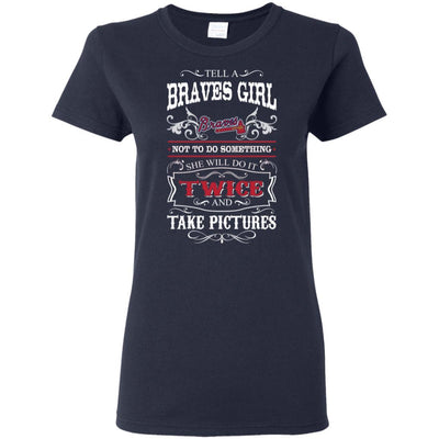 She Will Do It Twice And Take Pictures Atlanta Braves T Shirt