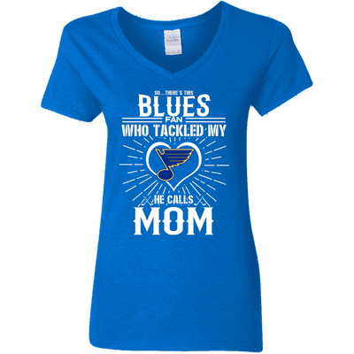 He Calls Mom Who Tackled My St. Louis Blues T Shirts