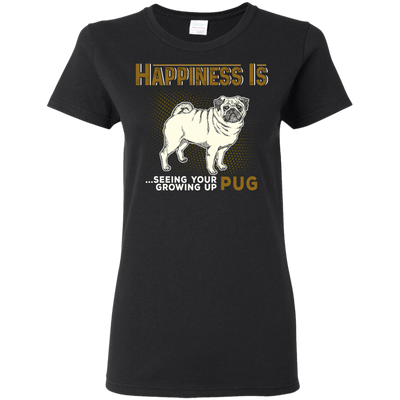 Happiness Is Seeing Your Pug Growing Up T Shirts