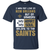 My Heart And My Soul Belong To The New Orleans Saints T Shirts