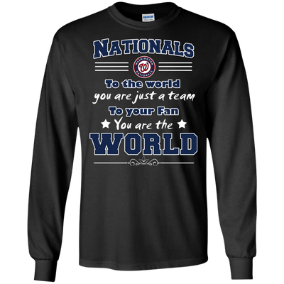 To Your Fan You Are The World Washington Nationals T Shirts