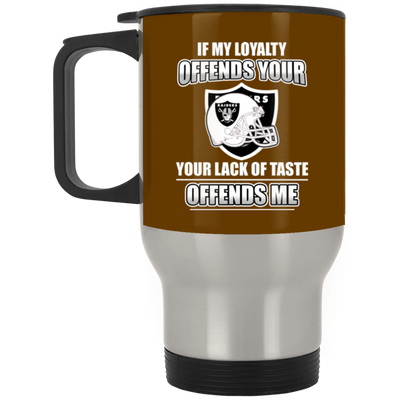 My Loyalty And Your Lack Of Taste Oakland Raiders Mugs