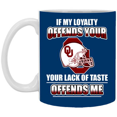 My Loyalty And Your Lack Of Taste Oklahoma Sooners Mugs