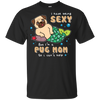 I'm A Pug Mom T Shirts