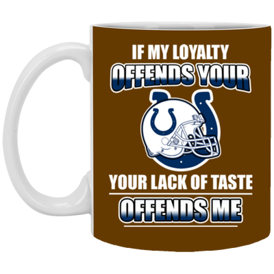 My Loyalty And Your Lack Of Taste Indianapolis Colts Mugs