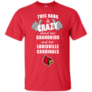 This Nana Is Crazy About Her Grandkids And Her Louisville Cardinals T Shirts