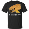 Nice Pug T Shirts - A Loaf Of Pug Ver 1, is a cool gift for friends