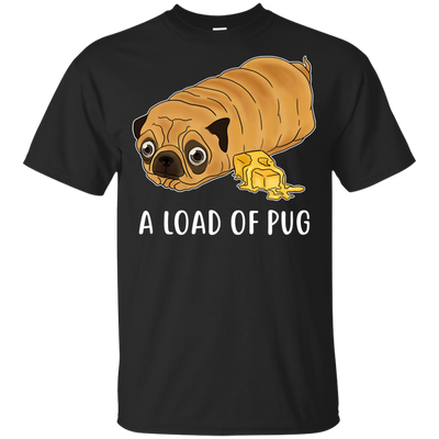 Nice Pug T Shirts - A Loaf Of Pug Ver 1, is a cool gift for friends