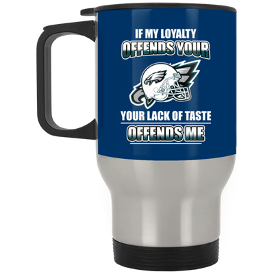 My Loyalty And Your Lack Of Taste Philadelphia Eagles Mugs