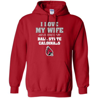 I Love My Wife And Cheering For My Ball State Cardinals T Shirts