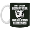 My Loyalty And Your Lack Of Taste Oakland Raiders Mugs