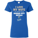 I Love My Wife And Cheering For My Kansas City Royals T Shirts