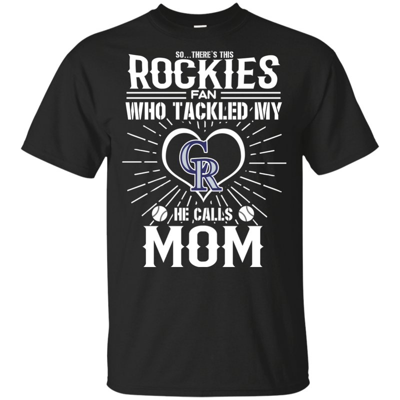 He Calls Mom Who Tackled My Colorado Rockies T Shirts