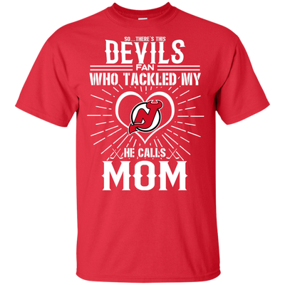 He Calls Mom Who Tackled My New Jersey Devils T Shirts