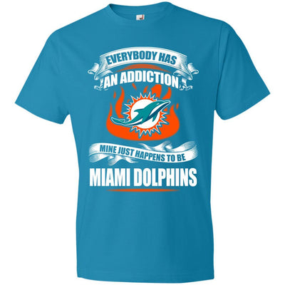 Everybody Has An Addiction Mine Just Happens To Be Miami Dolphins T Shirt