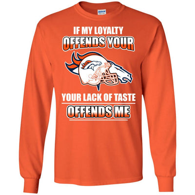 My Loyalty And Your Lack Of Taste Denver Broncos T Shirts