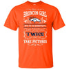 She Will Do It Twice And Take Pictures Denver Broncos T Shirt