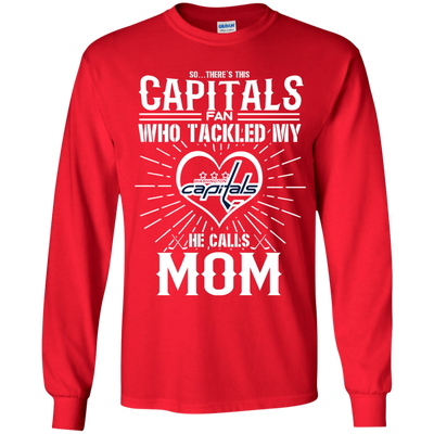 He Calls Mom Who Tackled My Washington Capitals T Shirts