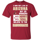 My Heart And My Soul Belong To The Arizona Diamondbacks T Shirts