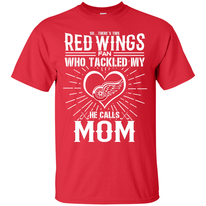 He Calls Mom Who Tackled My Detroit Red Wings T Shirts