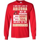 My Heart And My Soul Belong To The Arizona Diamondbacks T Shirts