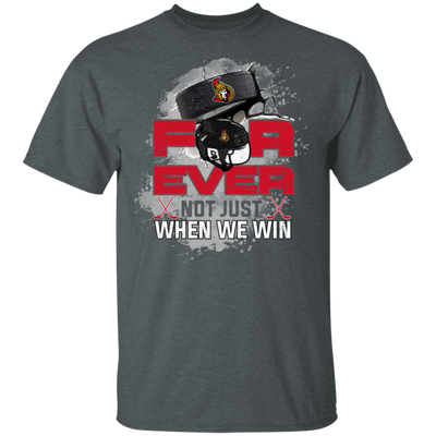 For Ever Not Just When We Win Ottawa Senators T Shirt