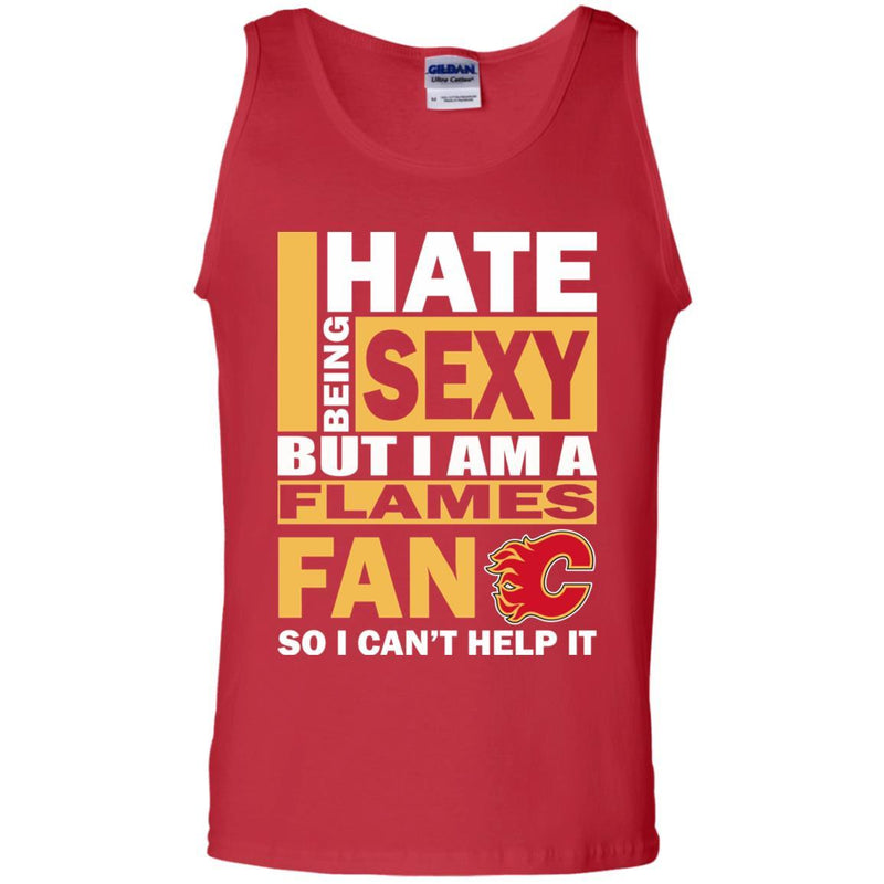 I Hate Being Sexy But I Am A Calgary Flames Fan T Shirt