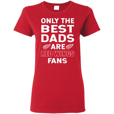 Only The Best Dads Are Fans Detroit Red Wings T Shirts, is cool gift