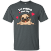 I'm Pugging Love You T Shirts