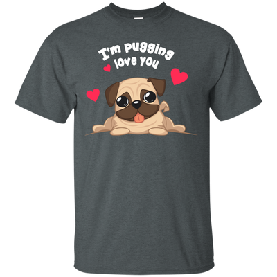 I'm Pugging Love You T Shirts