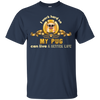 I Work Hard So My Pug Can Live A Better Life T Shirts