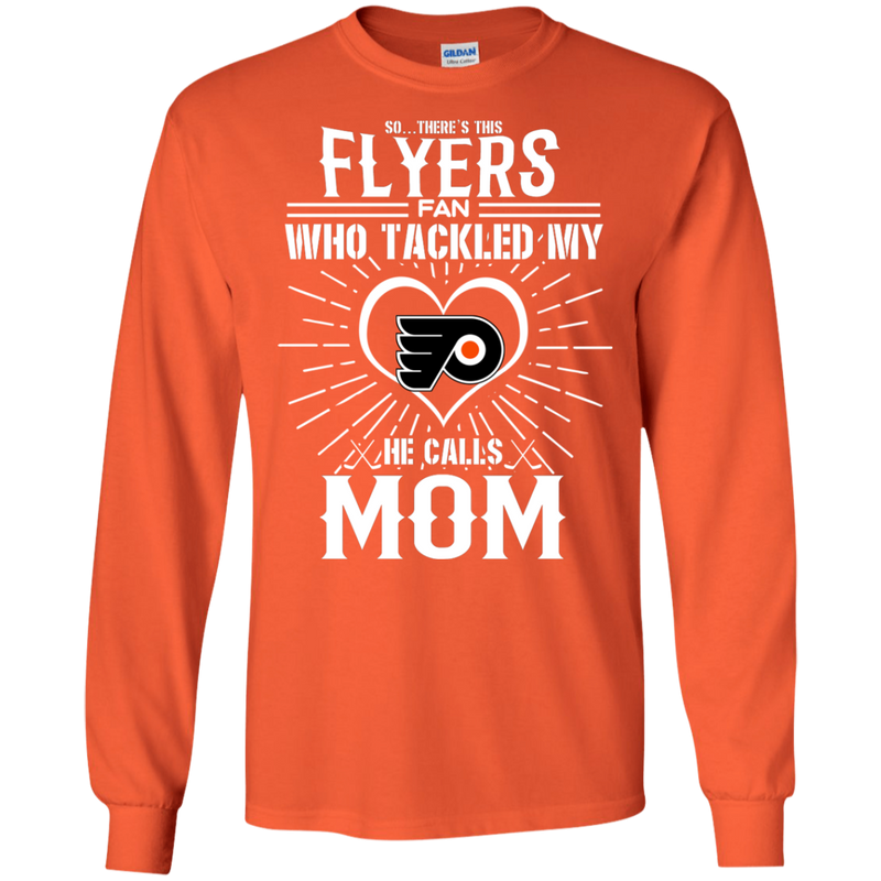 He Calls Mom Who Tackled My Philadelphia Flyers T Shirts