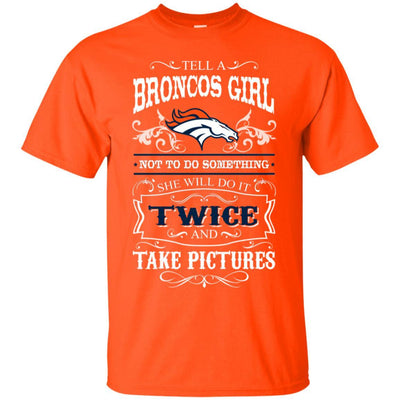 She Will Do It Twice And Take Pictures Denver Broncos T Shirt