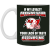 My Loyalty And Your Lack Of Taste Tampa Bay Buccaneers Mugs