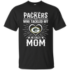 He Calls Mom Who Tackled My Green Bay Packers T Shirts