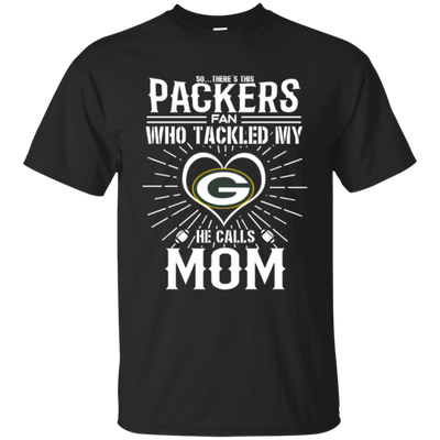 He Calls Mom Who Tackled My Green Bay Packers T Shirts