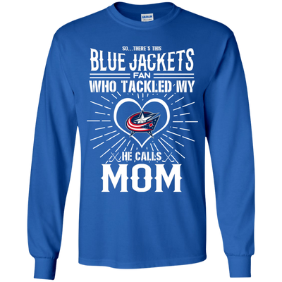 He Calls Mom Who Tackled My Columbus Blue Jackets T Shirts