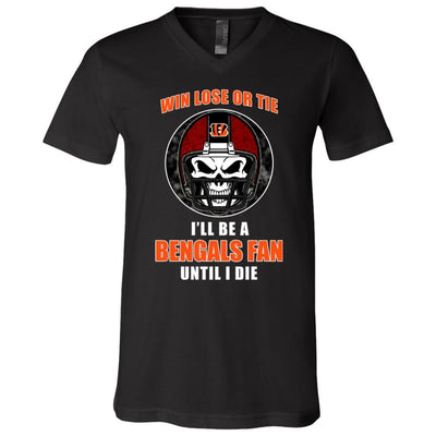 Win Lose Or Tie Until I Die I'll Be A Fan Cincinnati Bengals Black T Shirts