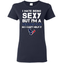 I Hate Being Sexy But I'm Fan So I Can't Help It Houston Texans Navy T Shirts