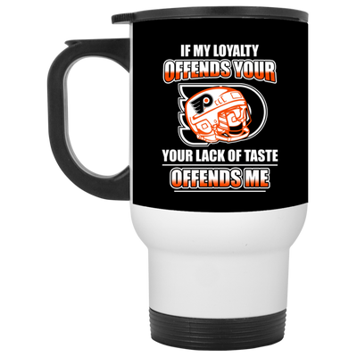 My Loyalty And Your Lack Of Taste Philadelphia Flyers Mugs