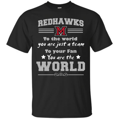 To Your Fan You Are The World Miami RedHawks T Shirts