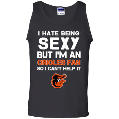 I Hate Being Sexy But I'm Fan So I Can't Help It Baltimore Orioles Black T Shirts
