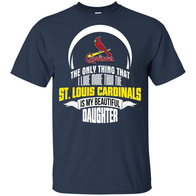 The Only Thing Dad Loves His Daughter Fan St. Louis Cardinals T Shirt