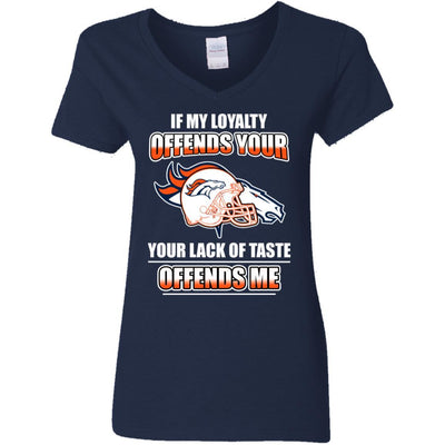 My Loyalty And Your Lack Of Taste Denver Broncos T Shirts