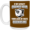 My Loyalty And Your Lack Of Taste Oakland Raiders Mugs