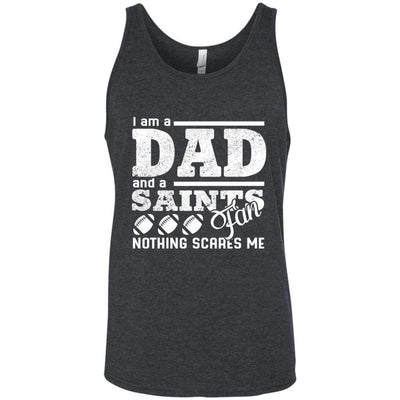 I Am A Dad And A Fan Nothing Scares Me New Orleans Saints T Shirt