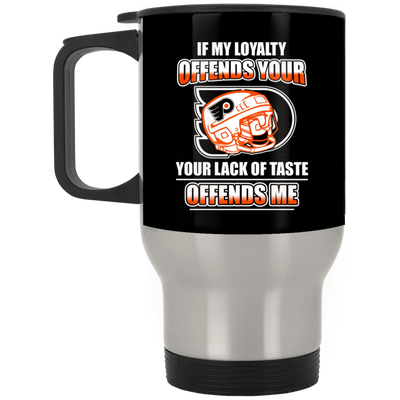 My Loyalty And Your Lack Of Taste Philadelphia Flyers Mugs